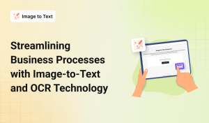 Streamlining Business Processes with Image-to-Text and OCR Technology